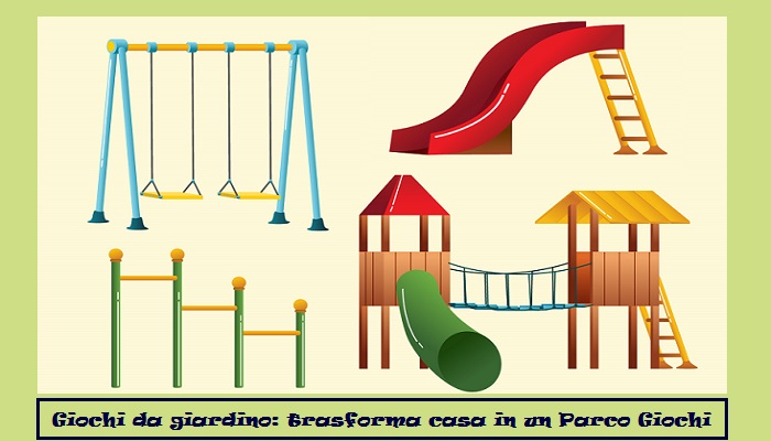 Giochi da giardino: trasforma casa in un parco dei divertimenti.